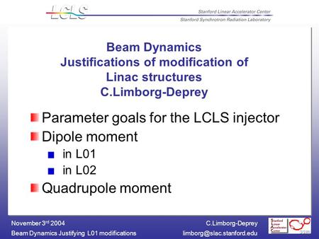 C.Limborg-Deprey Beam Dynamics Justifying L01 November 3 rd 2004 Beam Dynamics Justifications of modification of.
