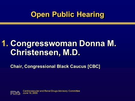 Open Public Hearing 1.Congresswoman Donna M. Christensen, M.D. Chair, Congressional Black Caucus [CBC] 1.Congresswoman Donna M. Christensen, M.D. Chair,