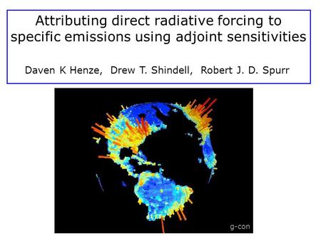 Attributing direct radiative forcing to specific emissions using adjoint sensitivities Daven K Henze, Drew T. Shindell, Robert J. D. Spurr g-con.