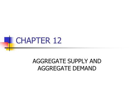 AGGREGATE SUPPLY AND AGGREGATE DEMAND