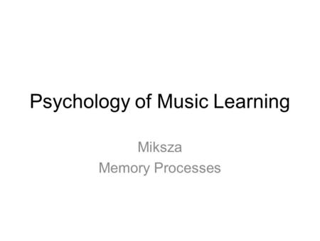 Psychology of Music Learning Miksza Memory Processes.