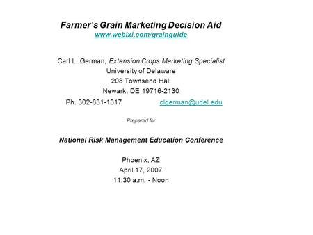 Farmer’s Grain Marketing Decision Aid www.webixi.com/grainguide www.webixi.com/grainguide Carl L. German, Extension Crops Marketing Specialist University.