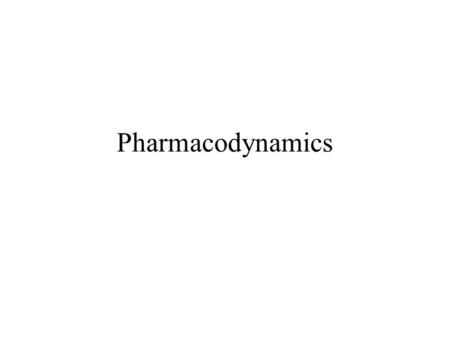 Pharmacodynamics. BoundFree Bound LOCUS OF ACTION “RECEPTORS ” TISSUE RESERVOIRS SYSTEMIC CIRCULATION Free Drug Bound Drug ABSORPTION EXCRETION BIOTRANSFORMATION.