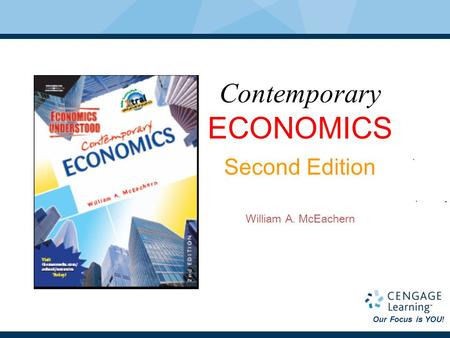 Our Focus is YOU! Contemporary ECONOMICS Second Edition William A. McEachern Contemporary ECONOMICS Second Edition William A. McEachern.