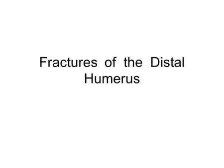 Fractures of the Distal Humerus. Case Studies Outline management Discuss reasoning Critique.