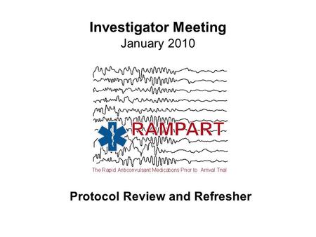 Investigator Meeting January 2010 Protocol Review and Refresher.
