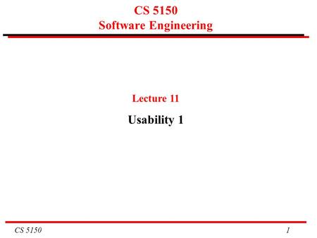 CS 5150 1 CS 5150 Software Engineering Lecture 11 Usability 1.