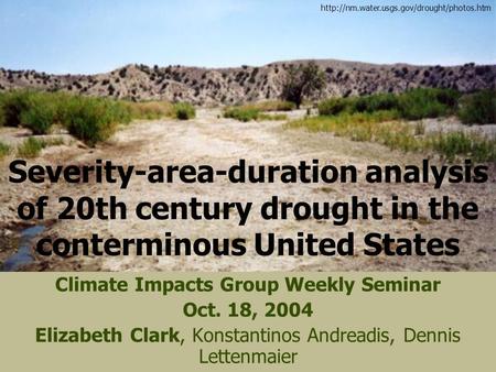 Severity-area-duration analysis of 20th century drought in the conterminous United States Climate Impacts Group Weekly Seminar Oct. 18, 2004 Elizabeth.