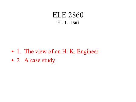ELE 2860 H. T. Tsui 1. The view of an H. K. Engineer 2 A case study.
