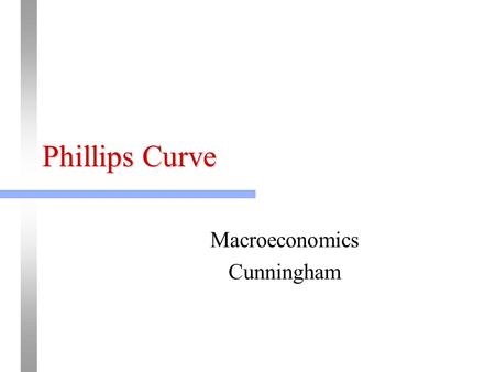 Phillips Curve Macroeconomics Cunningham. 2 Original Phillips Curve A. W. Phillips (1958), “The Relation Between Unemployment and the Rate of Change of.