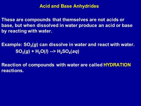 Acid and Base Anhydrides These are compounds that themselves are not acids or base, but when dissolved in water produce an acid or base by reacting with.