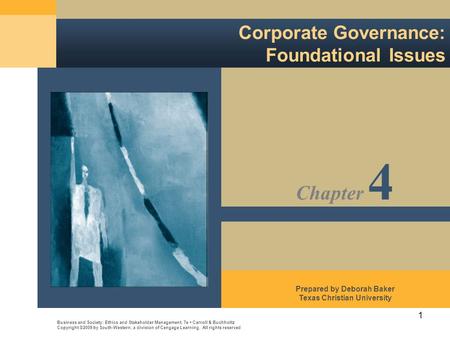 1 Corporate Governance: Foundational Issues Business and Society: Ethics and Stakeholder Management, 7e Carroll & Buchholtz Copyright ©2009 by South-Western,