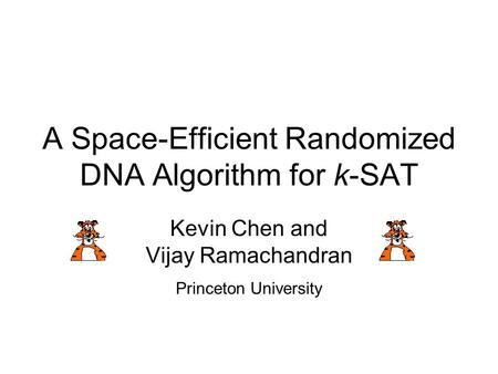 A Space-Efficient Randomized DNA Algorithm for k-SAT Kevin Chen and Vijay Ramachandran Princeton University.