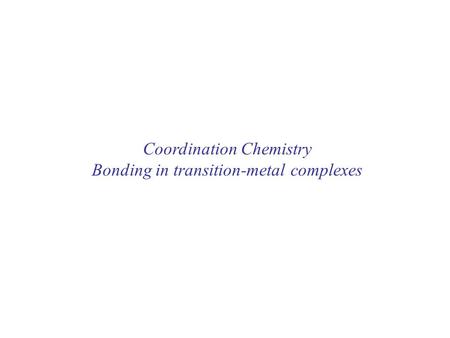 Coordination Chemistry Bonding in transition-metal complexes.