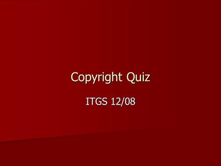 Copyright Quiz ITGS 12/08.