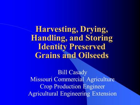 Bill Casady Missouri Commercial Agriculture Crop Production Engineer Agricultural Engineering Extension Harvesting, Drying, Handling, and Storing Identity.
