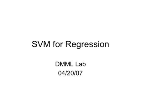 SVM for Regression DMML Lab 04/20/07. SVM Recall Two-class classification problem using linear model:
