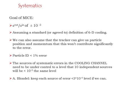 Goal of MICE:   out /  in of  10 -3  Assuming a standard (or agreed to) definition of 6-D cooling.  We can also assume that the tracker can give.