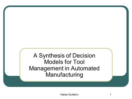 Hakan Gultekin1 A Synthesis of Decision Models for Tool Management in Automated Manufacturing.