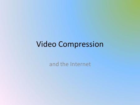 Video Compression and the Internet. Need for Compression Important to advancement of internet Video prevalent all over the net Compression has improved.