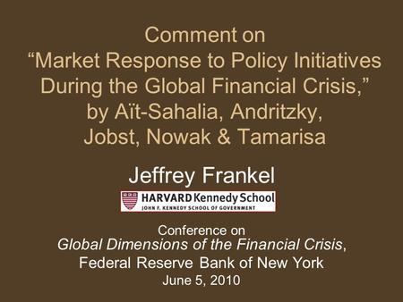 Comment on “Market Response to Policy Initiatives During the Global Financial Crisis,” by Aït-Sahalia, Andritzky, Jobst, Nowak & Tamarisa Jeffrey Frankel.