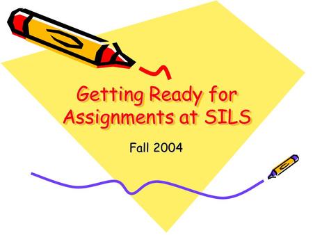 Getting Ready for Assignments at SILS Fall 2004. Readings for classes Reserves –At SILS –PAM boxes –E-reserves,