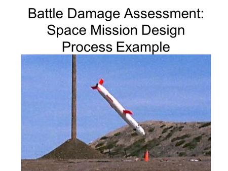 Battle Damage Assessment: Space Mission Design Process Example.