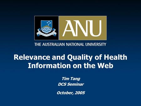 Relevance and Quality of Health Information on the Web Tim Tang DCS Seminar October, 2005.