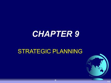 © 9-1 CHAPTER 9 STRATEGIC PLANNING. © 9-2 International Strategic Planning Strategic Planning: The process of determining an organization’s basic mission.