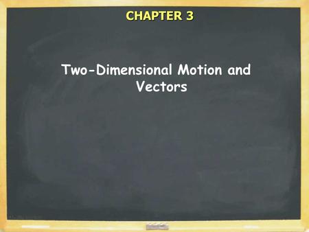 CHAPTER 3 Two-Dimensional Motion and Vectors. Representations: x y (x, y) (r,  ) VECTOR quantities: Vectors have magnitude and direction. Other vectors: