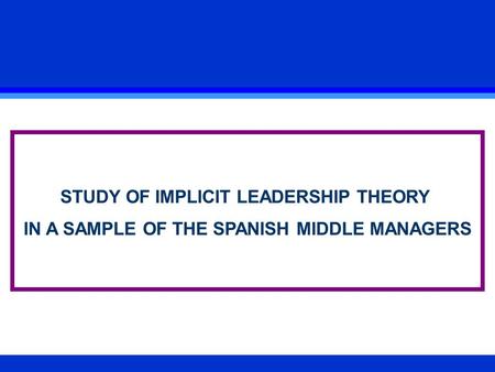 STUDY OF IMPLICIT LEADERSHIP THEORY IN A SAMPLE OF THE SPANISH MIDDLE MANAGERS.