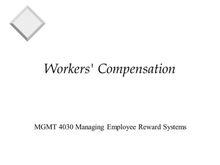 Workers' Compensation MGMT 4030 Managing Employee Reward Systems.