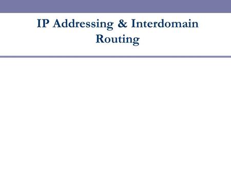 IP Addressing & Interdomain Routing. Next Topic  IP Addressing  Hierarchy (prefixes, class A, B, C, subnets)  Interdomain routing Physical Data Link.