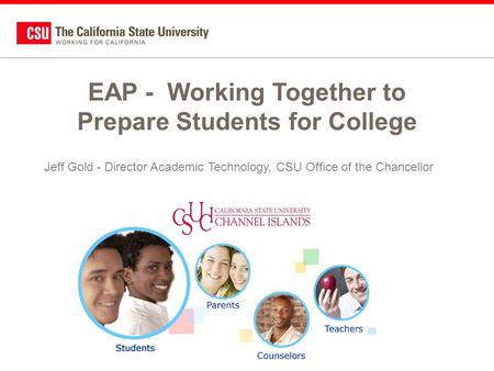 Foundational Skills Helping Students Get Ready for College EAP - Working Together to Prepare Students for College Jeff Gold - Director Academic Technology,