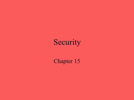 Security Chapter 15. Computer and Network Security Requirements Confidentiality –Requires information in a computer system only be accessible for reading.