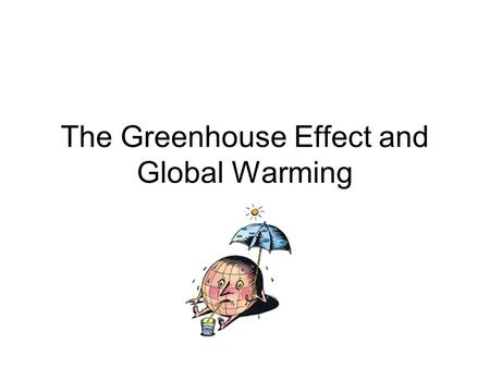 The Greenhouse Effect and Global Warming. What is the Greenhouse effect?