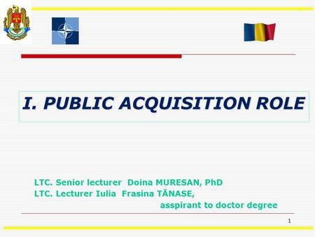 1 1 I. PUBLIC ACQUISITION ROLE LTC. Senior lecturer Doina MURESAN, PhD LTC. Lecturer Iulia Frasina TĂNASE, asspirant to doctor degree LTC. Senior lecturer.