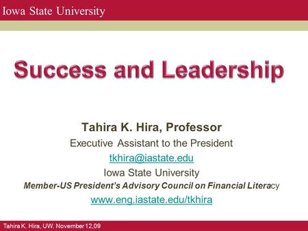 Tahira K. Hira, UW. November 12,09 Iowa State University Tahira K. Hira, Professor Executive Assistant to the President Iowa State University.