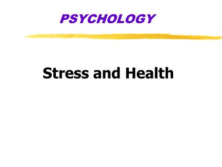 PSYCHOLOGY Stress and Health. zBehavioral Medicine yinterdisciplinary field that integrates behavioral and medical knowledge and applies that knowledge.