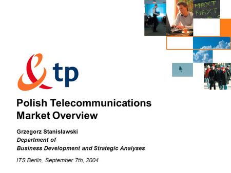 ITS Berlin, September 7th, 2004 Polish Telecommunications Market Overview Grzegorz Stanisławski Department of Business Development and Strategic Analyses.
