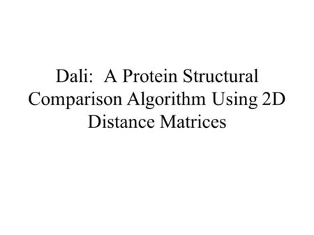 Dali: A Protein Structural Comparison Algorithm Using 2D Distance Matrices.