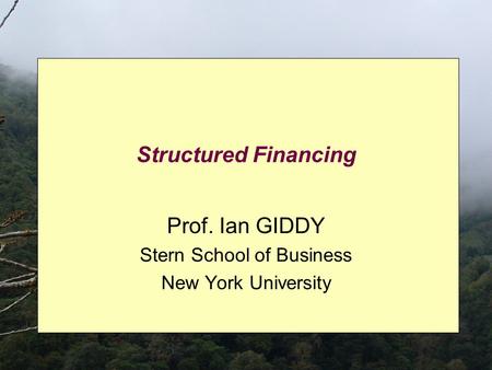 Structured Financing Prof. Ian GIDDY Stern School of Business New York University.