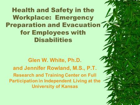 Health and Safety in the Workplace: Emergency Preparation and Evacuation for Employees with Disabilities Glen W. White, Ph.D. and Jennifer Rowland, M.S.,