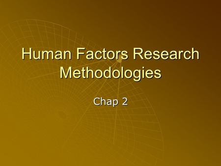 Human Factors Research Methodologies Chap 2. Human Factors Research Methodologies  An Overview    Choosing A Research Setting    Selecting Variables.