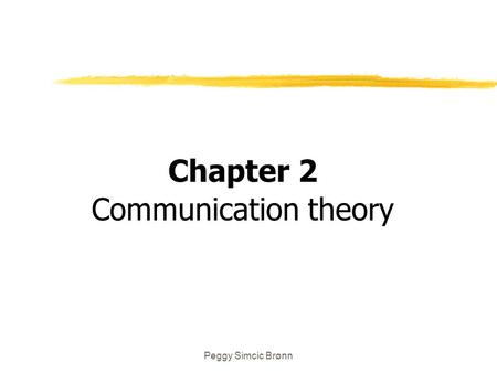 Peggy Simcic Brønn Chapter 2 Communication theory.