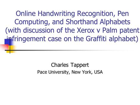 Online Handwriting Recognition, Pen Computing, and Shorthand Alphabets (with discussion of the Xerox v Palm patent infringement case on the Graffiti alphabet)