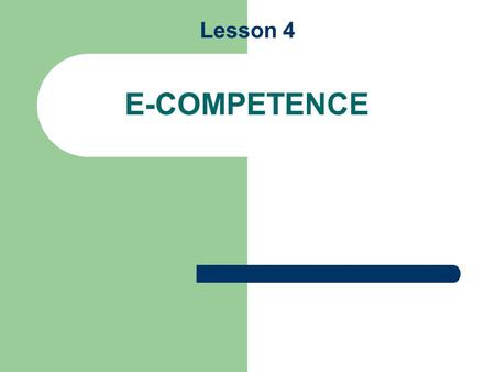 Lesson 4 E-COMPETENCE. What is a Small Business Entrepreneur? Entrepreneur n. a business man or woman of positive disposition who attempts to make profit.