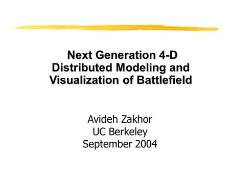 Next Generation 4-D Distributed Modeling and Visualization of Battlefield Next Generation 4-D Distributed Modeling and Visualization of Battlefield Avideh.