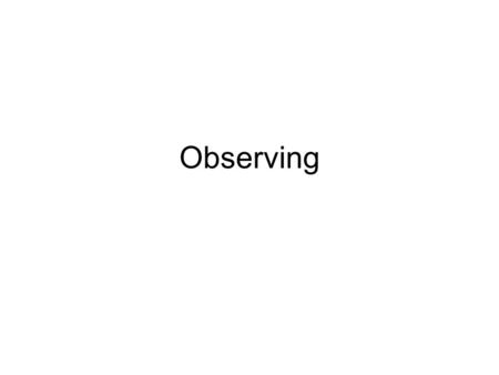 Observing. Next Tuesday We’ll meet at the observatory even if it is cloudy –If the weather is really bad (a foot of snow or something) I’ll send an email.