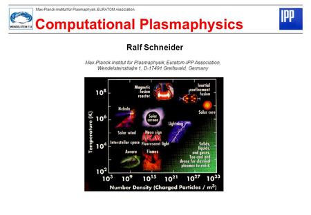Max-Planck-Institut für Plasmaphysik, EURATOM Association Computational Plasmaphysics Ralf Schneider Max-Planck-Institut für Plasmaphysik, Euratom-IPP.
